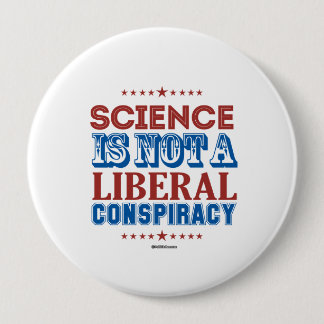 Science is not a Liberal Conspiracy 10 Cm Round Badge