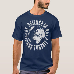 Science Is Not A Liberal Conspiracy 1 T-Shirt