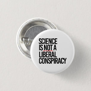 SCIENCE IS NOT A LIBERAL CONSPIRACY 3 CM ROUND BADGE