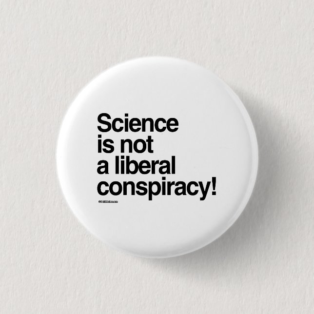 Science is not a liberal conspiracy 3 cm round badge (Front)