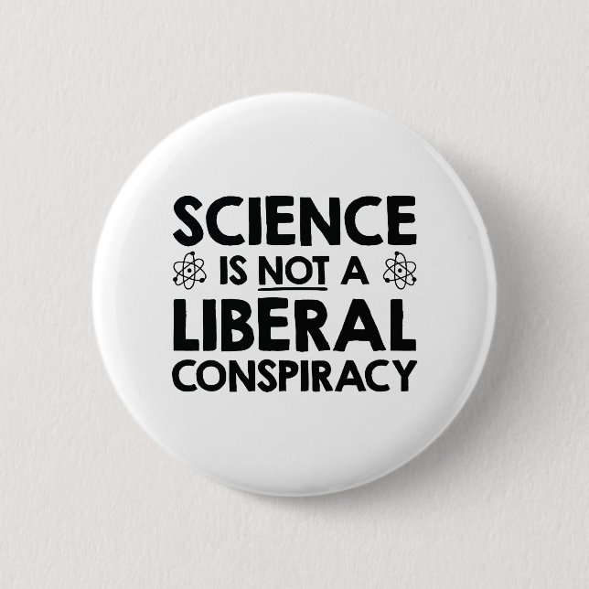 Science Is Not A Liberal Conspiracy 6 Cm Round Badge (Front)