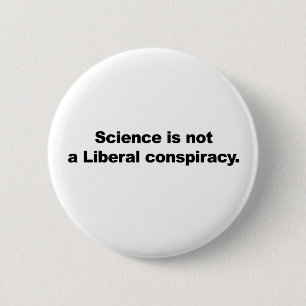 Science is Not a Liberal Conspiracy 6 Cm Round Badge