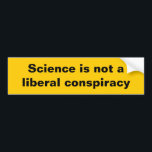 Science is not a liberal conspiracy bumper sticker<br><div class="desc">Science is not a liberal conspiracy - ironic bumper sticker about the situation of science and the Trump administration</div>