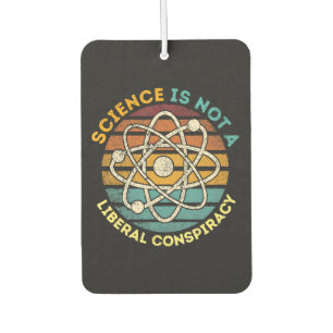 Science Is Not A Liberal Conspiracy Car Air Freshener