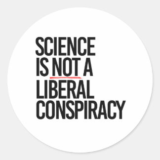 SCIENCE IS NOT A LIBERAL CONSPIRACY CLASSIC ROUND STICKER