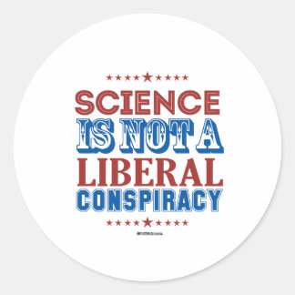 Science is not a Liberal Conspiracy Classic Round Sticker