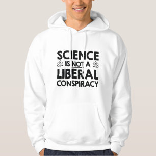 Science Is Not A Liberal Conspiracy Hoodie