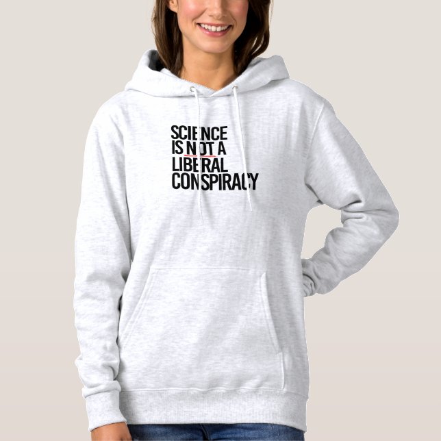 SCIENCE IS NOT A LIBERAL CONSPIRACY HOODIE (Front)
