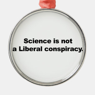 Science is Not a Liberal Conspiracy Metal Tree Decoration