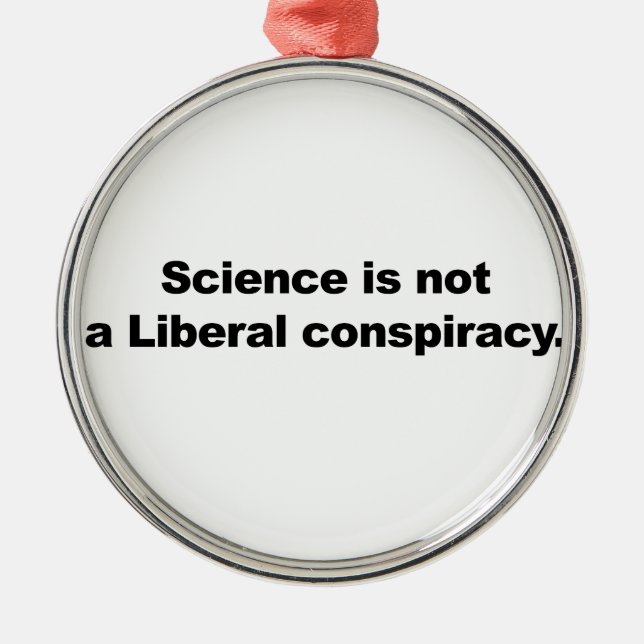 Science is Not a Liberal Conspiracy Metal Tree Decoration (Front)
