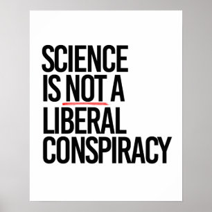 SCIENCE IS NOT A LIBERAL CONSPIRACY POSTER