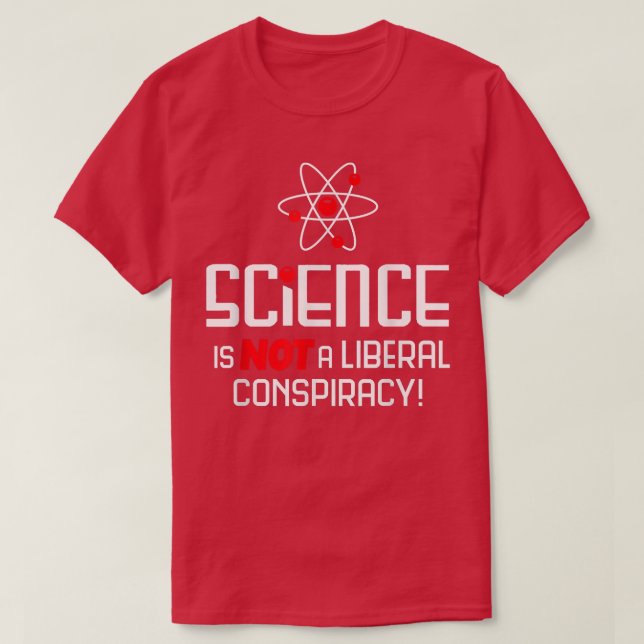 Science Is Not A Liberal Conspiracy  T-Shirt (Design Front)