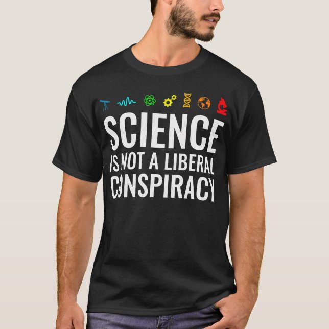 Science Is Not A Liberal Conspiracy T-Shirt (Front)