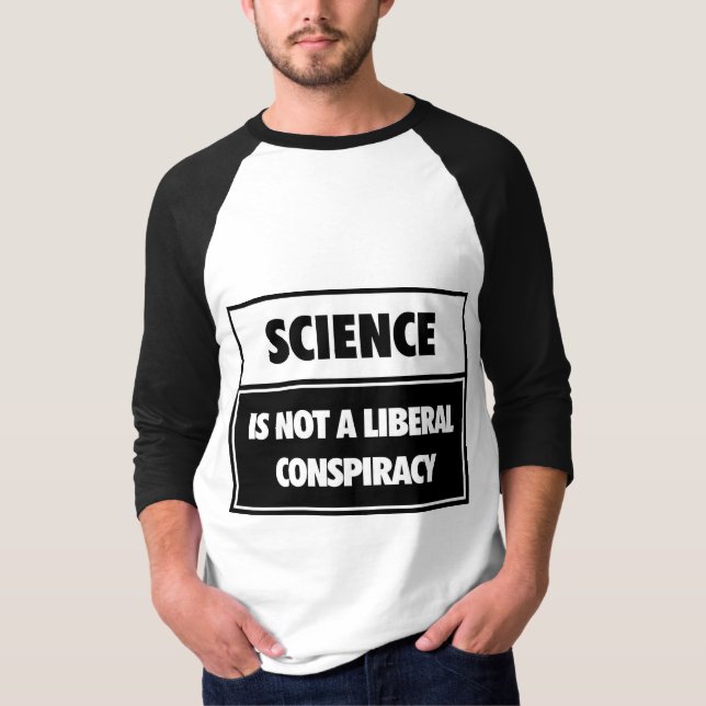 Science is not a liberal conspiracy. T-Shirt (Front)
