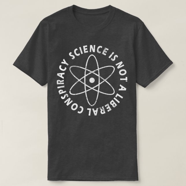 Science Is Not A Liberal Conspiracy T-Shirt (Design Front)