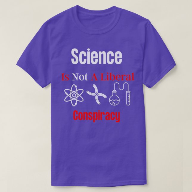 Science is Not a Liberal Conspiracy T-Shirt (Design Front)