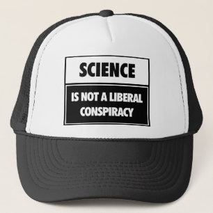 Science is not a liberal conspiracy. trucker hat