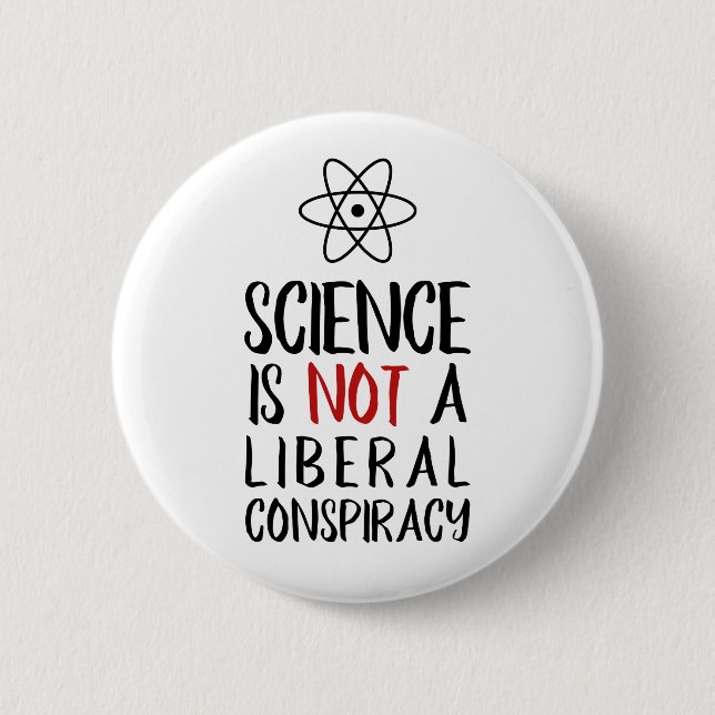 Science is Not a Liberal Conspiracy with Atom 6 Cm Round Badge (Front)