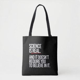 Science is real and you don't have to believe tote bag