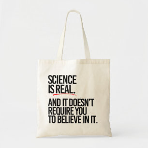 Science is real and you don't have to believe tote bag