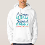 Science Is Real Hoodie<br><div class="desc">Science Is Real. Denial Is Deadly.  - Science March</div>