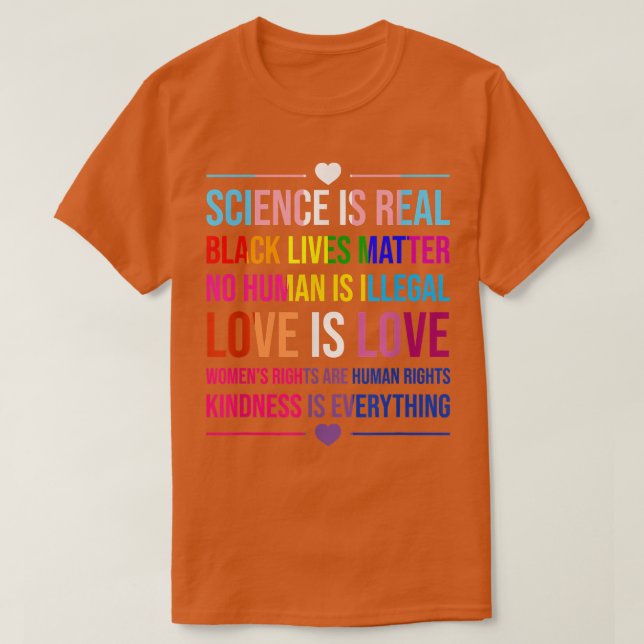Science Is Real Kindness Is Everything Love Is Lov T-Shirt (Design Front)