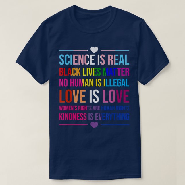 Science Is Real Kindness Is Everything Love Is Lov T-Shirt (Design Front)