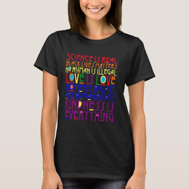 Science Is Real Kindness Is Everything Love Is Lov T-Shirt (Front)