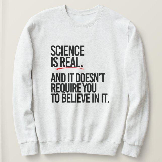SCIENCE IS REAL SWEATSHIRT (Design Front)