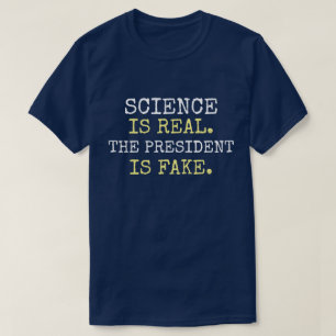"Science Is Real. The President Is Fake." Protest T-Shirt