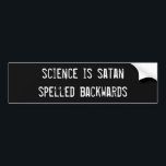 science is satan spelled backwards bumper sticker<br><div class="desc">science is satan spelled backwards</div>