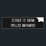 science is satan spelled backwards bumper sticker<br><div class="desc">science is satan spelled backwards</div>