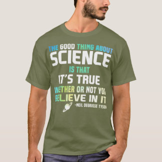 Science Is True Whether Or Not You Believe In T-Shirt