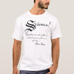 Science! ~Issac Asimov T-Shirt<br><div class="desc">As if Science needed a justification,  one of the many Issac Asimov provided during his illustrious career is presented here.</div>