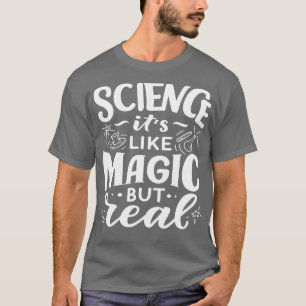 Science It Is Like Magic But Real 1 T-Shirt