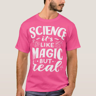 Science It Is Like Magic But Real 1 T-Shirt