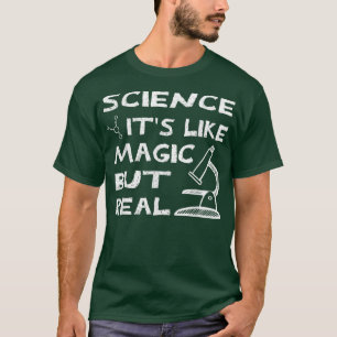 Science It Is Like Magic But Real, Science Chemist T-Shirt
