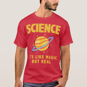 Science its like magic but real3 T-Shirt