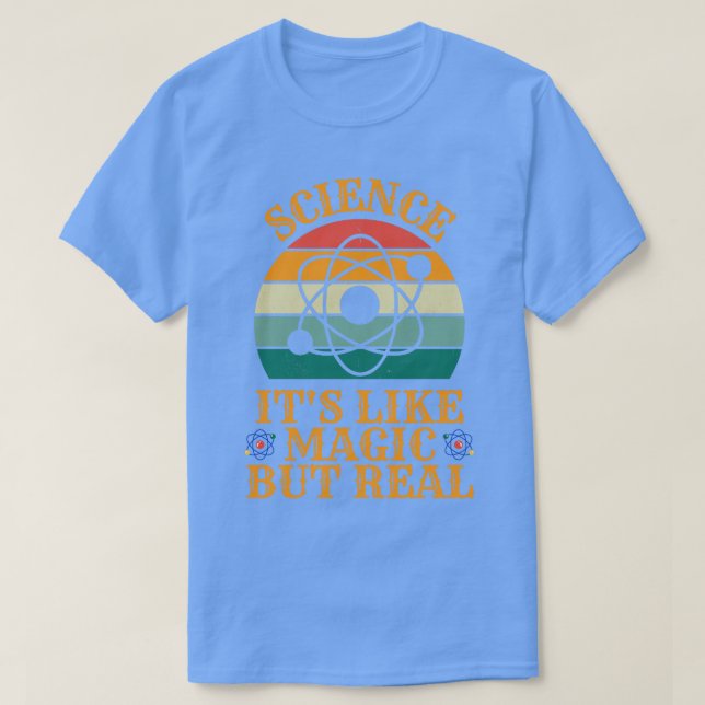 SCIENCE Its Like Magic But Real 11 T-Shirt (Design Front)