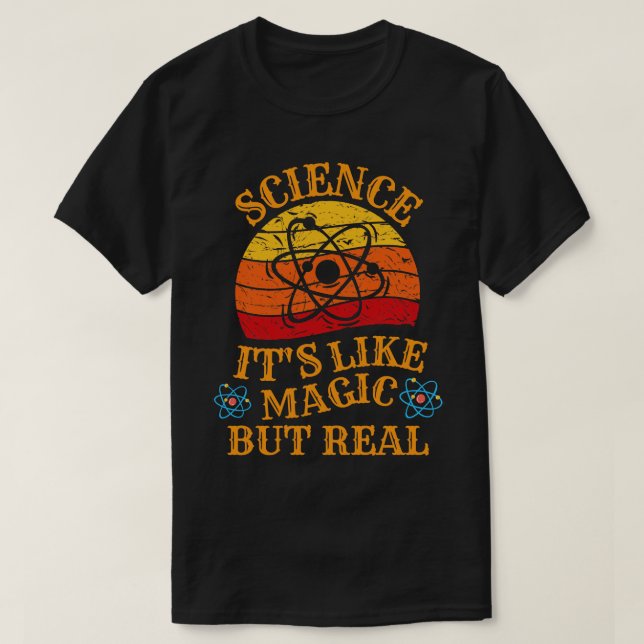 SCIENCE Its Like Magic But Real 12 T-Shirt (Design Front)