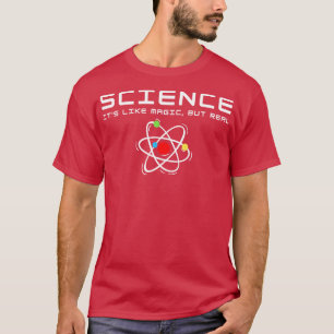 SCIENCE Its Like Magic But Real 16 T-Shirt