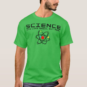SCIENCE Its Like Magic But Real 4 T-Shirt