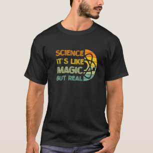 Science It's Like Magic But Real For Funny Science T-Shirt