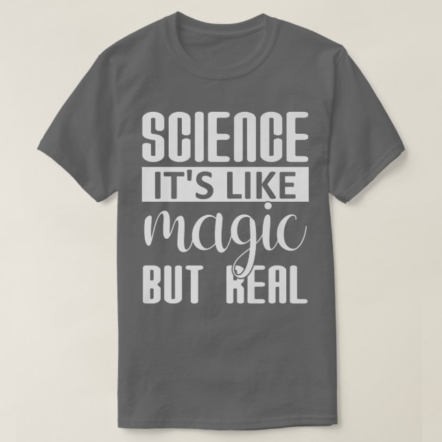 Science It's Like Magic But Real Funny Steam Teach T-Shirt (Design Front)