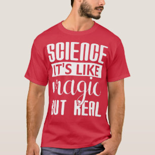 Science It's Like Magic But Real Funny Steam Teach T-Shirt