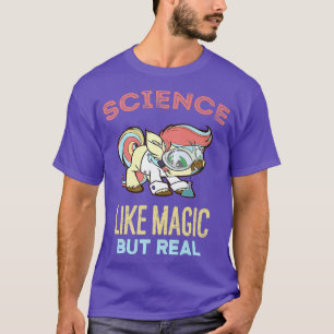 Science It's Like Magic But Real Funny Students Pr T-Shirt