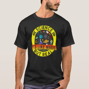 Science It's Like Magic But Real Geek Scientist T-Shirt