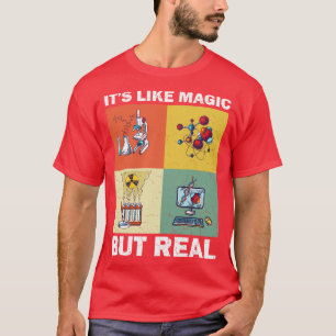Science Its Like Magic But Real I Science Chemistr T-Shirt