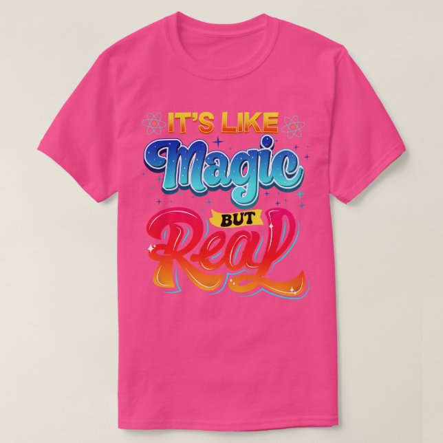 Science Its Like Magic But Real I Science Chemistr T-Shirt (Design Front)
