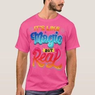 Science Its Like Magic But Real I Science Chemistr T-Shirt